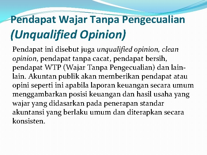 Pendapat Wajar Tanpa Pengecualian (Unqualified Opinion) Pendapat ini disebut juga unqualified opinion, clean opinion,