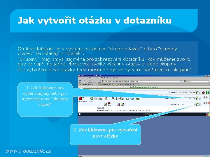 Jak vytvořit otázku v dotazníku On-line dotazník se v systému skládá ze "skupin otázek"