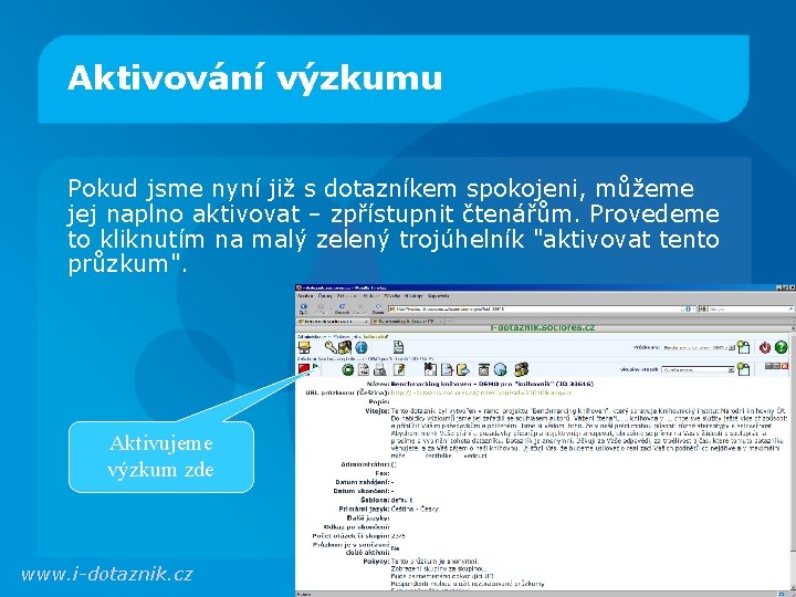 Aktivování výzkumu Pokud jsme nyní již s dotazníkem spokojeni, můžeme jej naplno aktivovat –