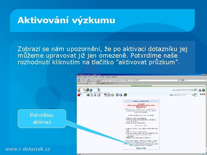 Aktivování výzkumu Zobrazí se nám upozornění, že po aktivaci dotazníku jej můžeme upravovat již