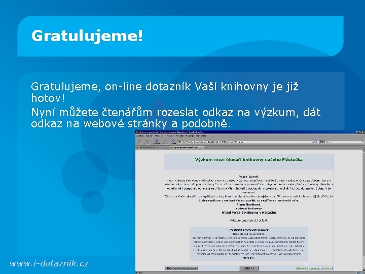 Gratulujeme! Gratulujeme, on-line dotazník Vaší knihovny je již hotov! Nyní můžete čtenářům rozeslat odkaz