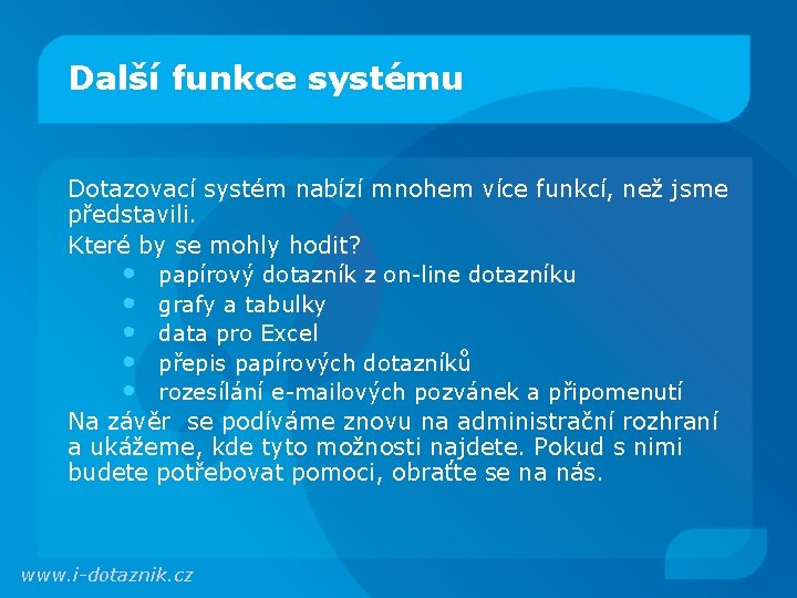 Další funkce systému Dotazovací systém nabízí mnohem více funkcí, než jsme představili. Které by