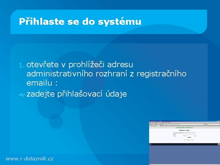 Přihlaste se do systému 1. otevřete v prohlížeči adresu administrativního rozhraní z registračního emailu