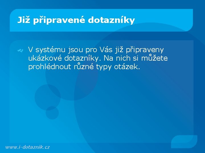 Již připravené dotazníky V systému jsou pro Vás již připraveny ukázkové dotazníky. Na nich