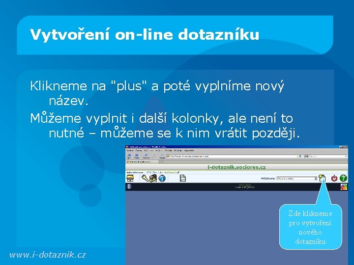 Vytvoření on-line dotazníku Klikneme na "plus" a poté vyplníme nový název. Můžeme vyplnit i