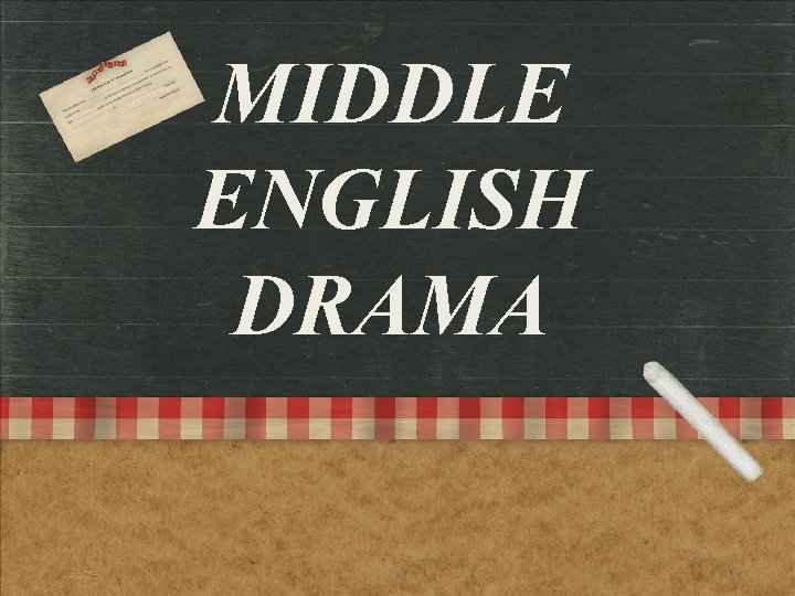 MIDDLE ENGLISH DRAMA 