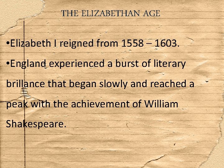 THE ELIZABETHAN AGE • Elizabeth I reigned from 1558 – 1603. • England experienced