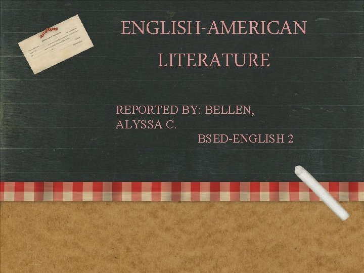 ENGLISH-AMERICAN LITERATURE REPORTED BY: BELLEN, ALYSSA C. BSED-ENGLISH 2 