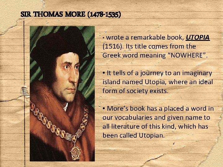 SIR THOMAS MORE (1478 -1535) • wrote a remarkable book, UTOPIA (1516). Its title
