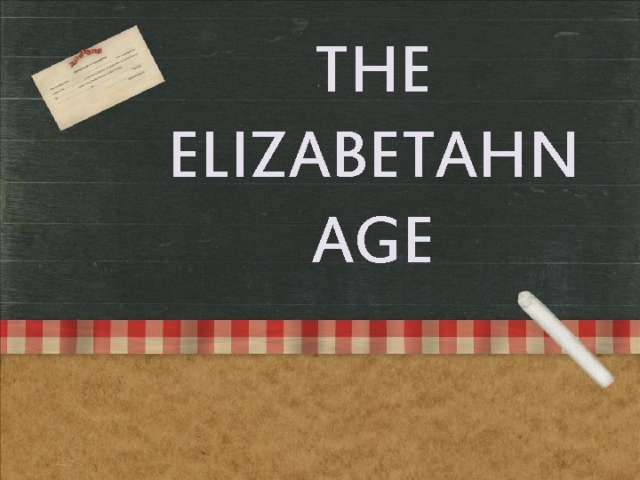 THE ELIZABETAHN AGE 