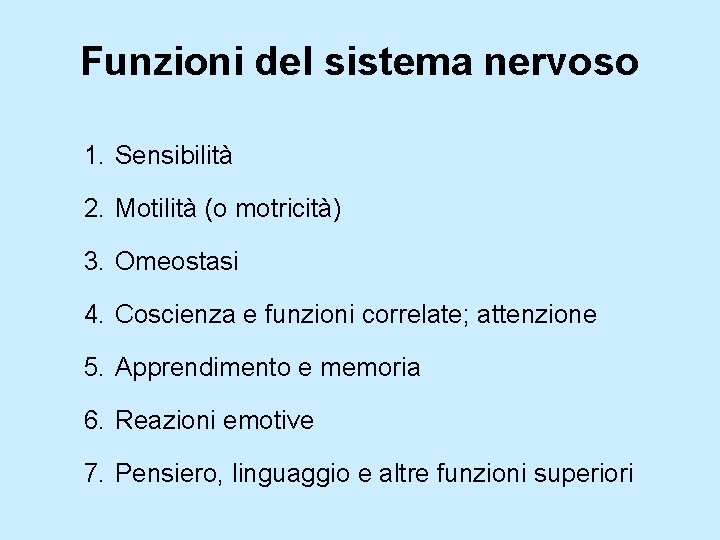 Funzioni del sistema nervoso 1. Sensibilità 2. Motilità (o motricità) 3. Omeostasi 4. Coscienza