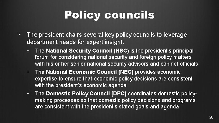 Policy councils • The president chairs several key policy councils to leverage department heads