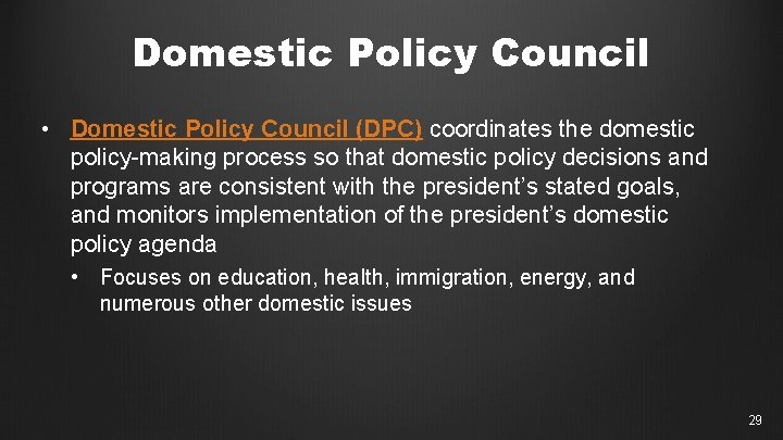 Domestic Policy Council • Domestic Policy Council (DPC) coordinates the domestic policy-making process so