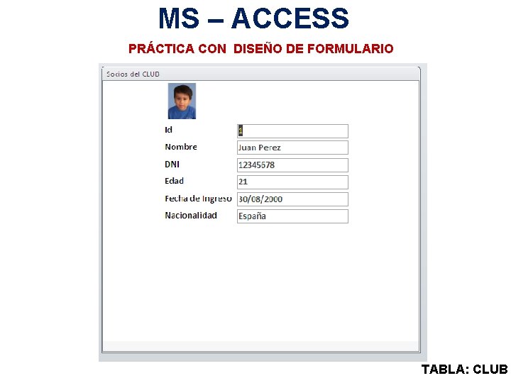 MS – ACCESS PRÁCTICA CON DISEÑO DE FORMULARIO TABLA: CLUB 