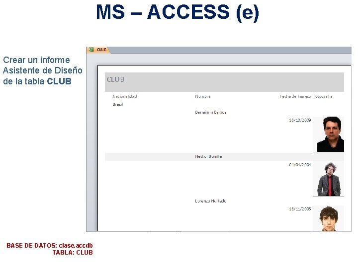 MS – ACCESS (e) Crear un informe Asistente de Diseño de la tabla CLUB