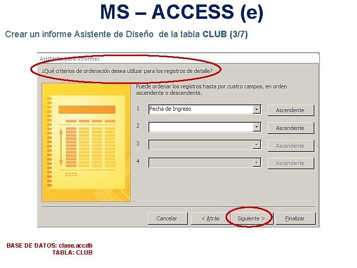 MS – ACCESS (e) Crear un informe Asistente de Diseño de la tabla CLUB
