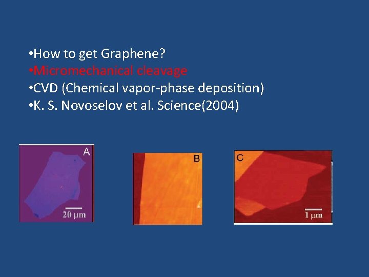  • How to get Graphene? • Micromechanical cleavage • CVD (Chemical vapor-phase deposition)