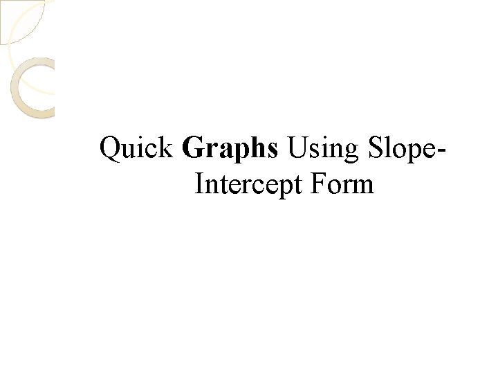 Quick Graphs Using Slope. Intercept Form 