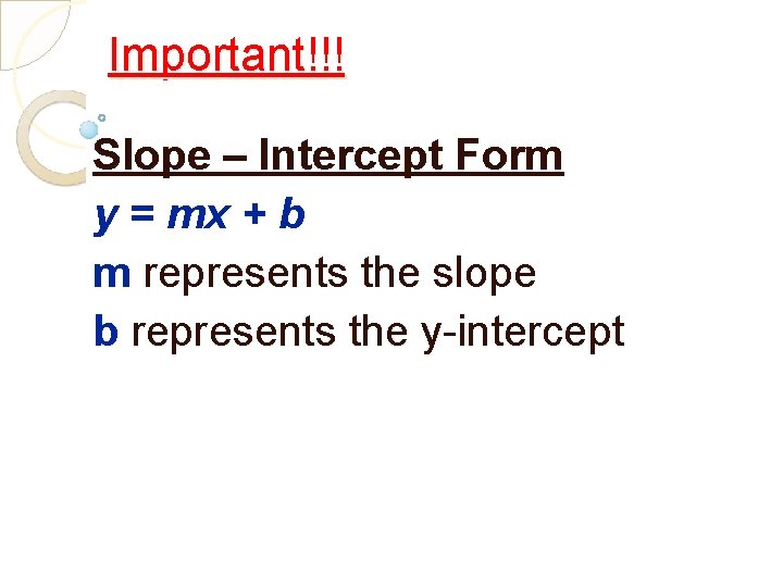 Important!!! Slope – Intercept Form y = mx + b m represents the slope