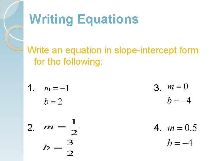 Writing Equations Write an equation in slope-intercept form for the following: 1. 3. 2.