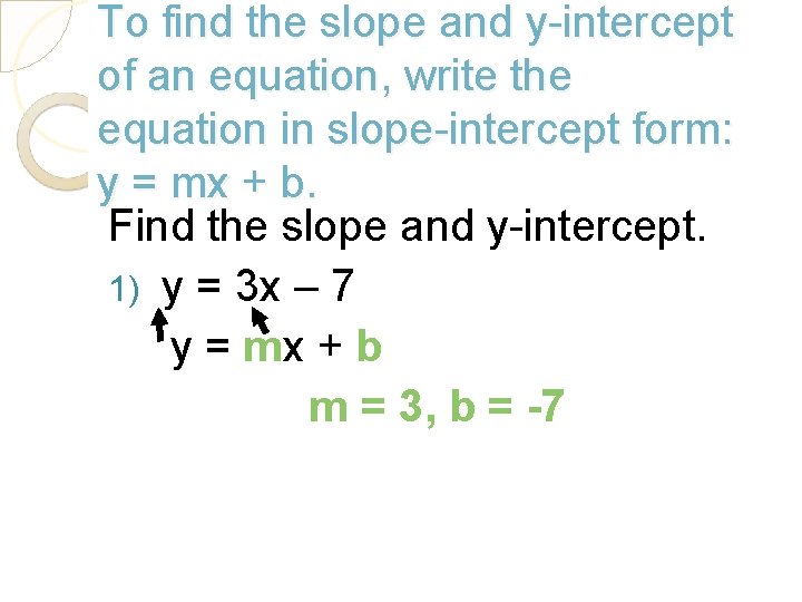 To find the slope and y-intercept of an equation, write the equation in slope-intercept