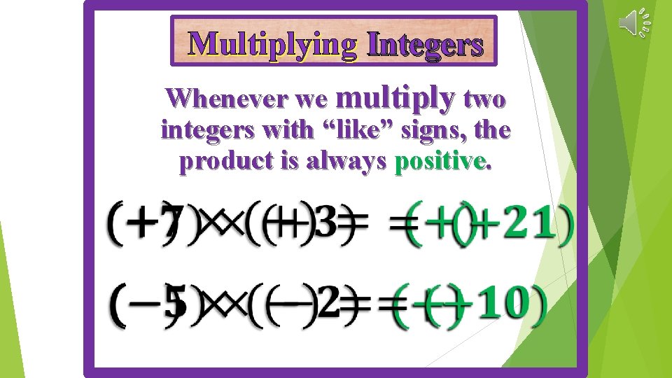 Multiplying Integers Whenever we multiply two integers with “like” signs, the product is always