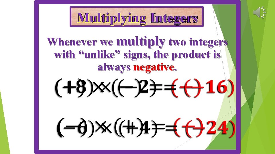 Multiplying Integers Whenever we multiply two integers with “unlike” signs, the product is always