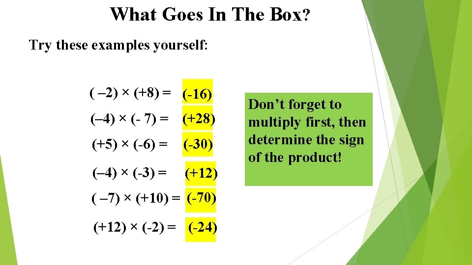 What Goes In The Box? Try these examples yourself: ( – 2) × (+8)