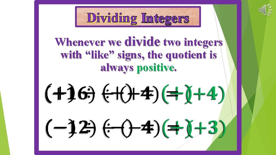 Dividing Integers Whenever we divide two integers with “like” signs, the quotient is always