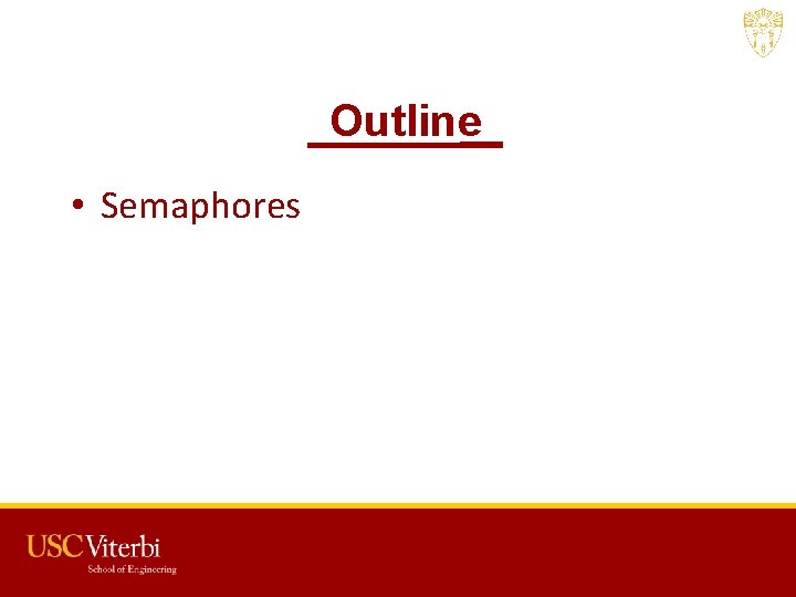 Outline • Semaphores USC CSCI 201 L 