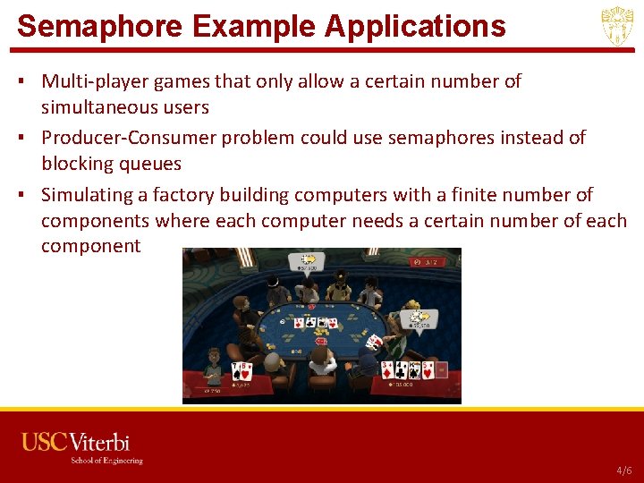 Semaphore Example Applications ▪ Multi-player games that only allow a certain number of simultaneous
