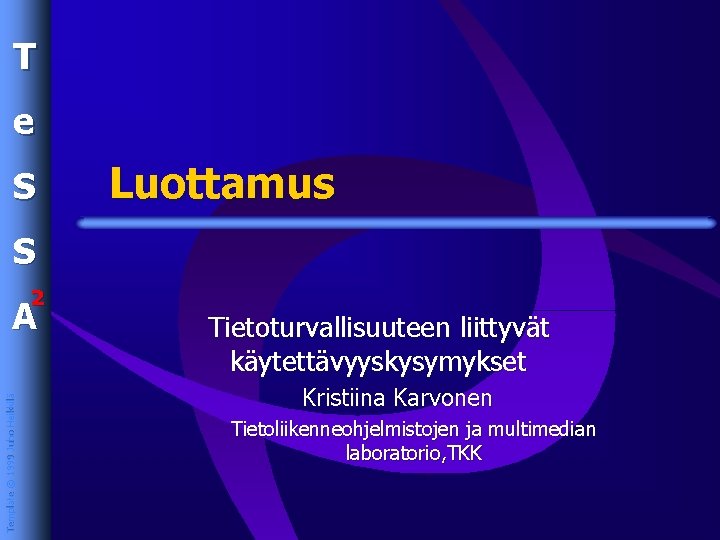 T e S Luottamus S 2 Template © 1999 Juho Heikkilä A Tietoturvallisuuteen liittyvät