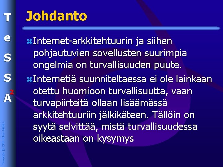 T Johdanto e z. Internet-arkkitehtuurin S S 2 Template © 1999 Juho Heikkilä A