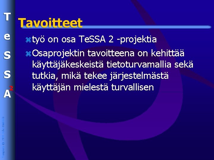 T e S S 2 Template © 1999 Juho Heikkilä A Tavoitteet ztyö on