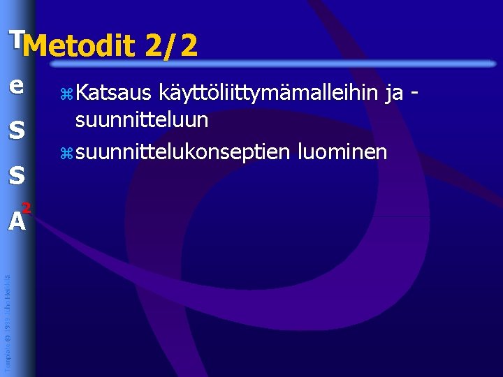 TMetodit 2/2 e S S 2 Template © 1999 Juho Heikkilä A z. Katsaus