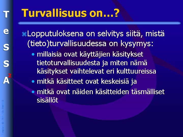 T Turvallisuus on…? e z. Lopputuloksena S S 2 Template © 1999 Juho Heikkilä