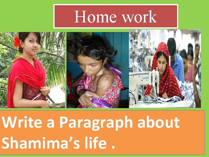 Home work Write a Paragraph about Shamima’s life. 