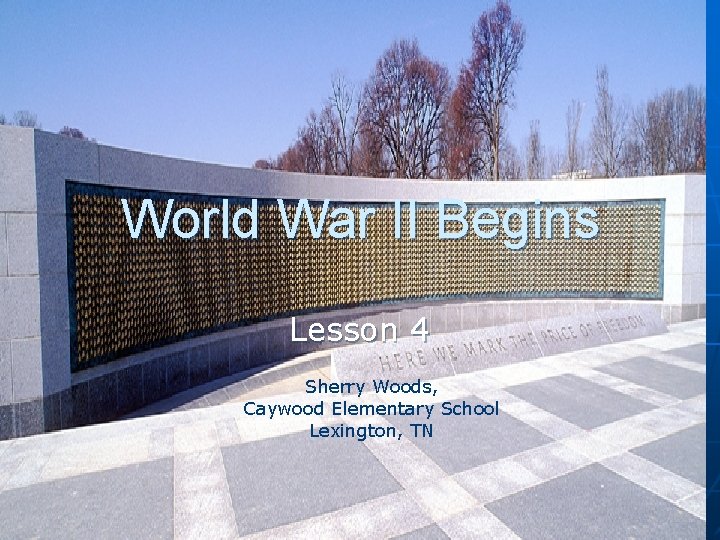 World War II Begins Lesson 4 Sherry Woods, Caywood Elementary School Lexington, TN 
