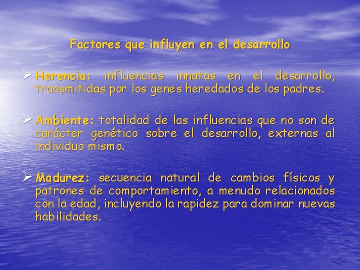 Factores que influyen en el desarrollo Ø Herencia: influencias innatas en el desarrollo, transmitidas