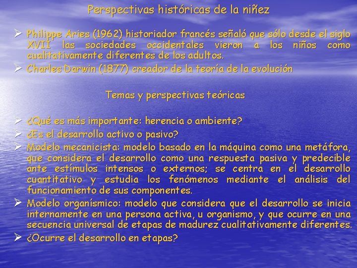 Perspectivas históricas de la niñez Ø Philippe Aries (1962) historiador francés señaló que sólo