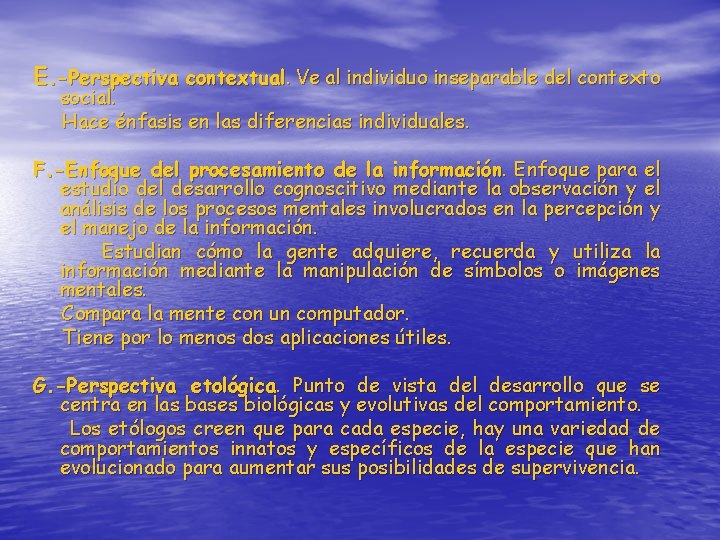 E. -Perspectiva contextual. Ve al individuo inseparable del contexto social. Hace énfasis en las