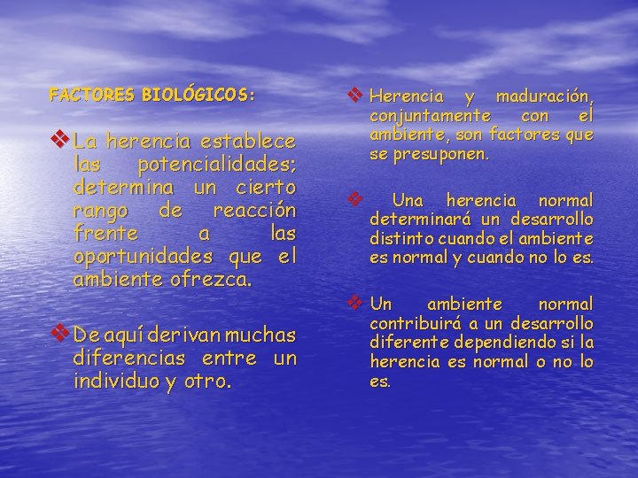 FACTORES BIOLÓGICOS: v Herencia y maduración, conjuntamente con el ambiente, son factores que se