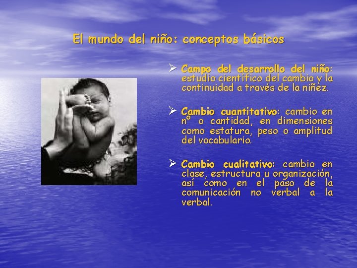 El mundo del niño: conceptos básicos Ø Campo del desarrollo del niño: estudio científico