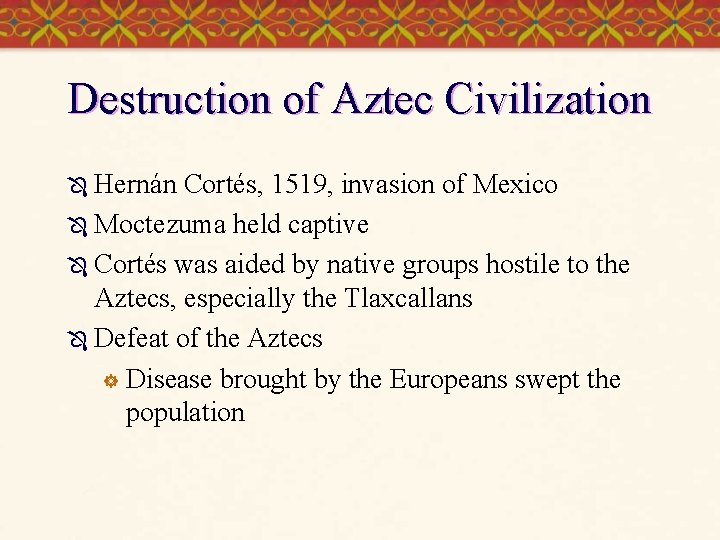 Destruction of Aztec Civilization Ô Hernán Cortés, 1519, invasion of Mexico Ô Moctezuma held