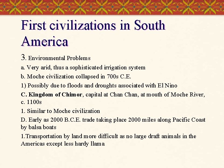 First civilizations in South America 3. Environmental Problems a. Very arid, thus a sophisticated