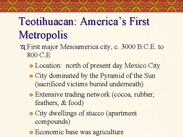 Teotihuacan: America’s First Metropolis Ô First major Mesoamerica city, c. 3000 B. C. E.