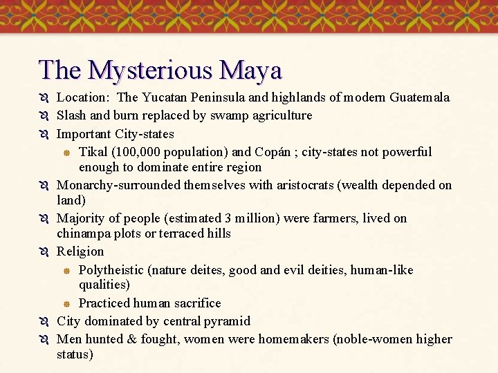 The Mysterious Maya Ô Ô Ô Ô Location: The Yucatan Peninsula and highlands of