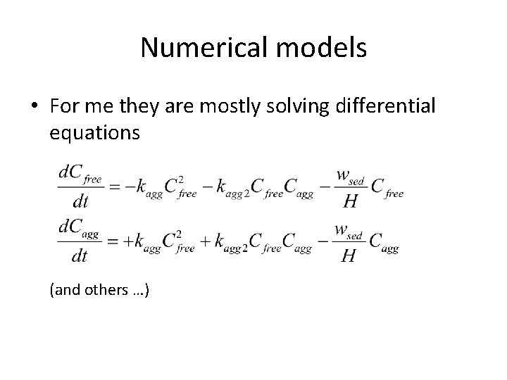 Numerical models • For me they are mostly solving differential equations (and others …)