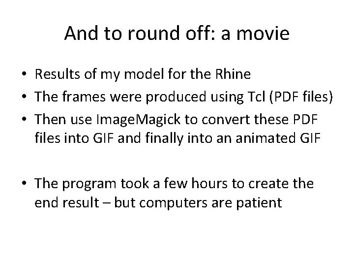 And to round off: a movie • Results of my model for the Rhine