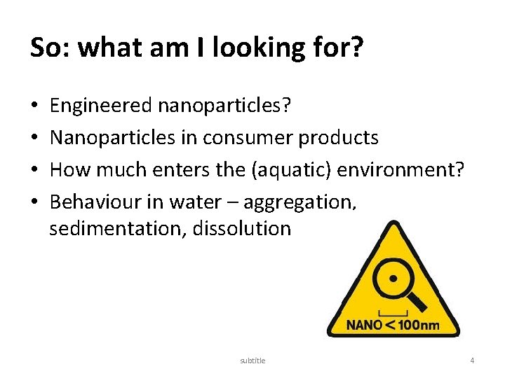 So: what am I looking for? • • Engineered nanoparticles? Nanoparticles in consumer products